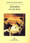 EXTRAOS EN UN TREN (5 ED.) de HIGHSMITH, PATRICIA 