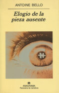 ELOGIO DE LA PIEZA AUSENTE di BELLO, ANTOINE 