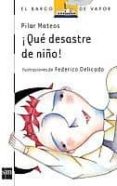 QUE DESASTRE DE NIO de MATEOS, PILAR 