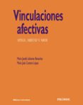 VINCULACIONES AFECTIVAS: APEGO, AMISTAD Y AMOR de CANTERO LOPEZ, MARIA JOSE   LAFUENTE, MARIA JOSEFA 
