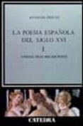 LA POESIA ESPAOLA DEL SIGLO XVI: ANDAIS TRAS MIS ESCRITOS (T.I) de PRIETO, ANTONIO 