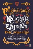 CURIOSIDADES DE LA HISTORIA DE ESPAA PARA PADRES E HIJOS di VALENZUELA SANCHEZ, FERMIN CUENCA LOPEZ, MANUEL ANGEL 