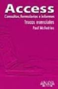 ACCESS. CONSULTAS, FORMULARIOS E INFORMES de MCFEDRIES, PAUL 