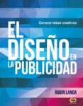 EL DISEO EN LA PUBLICIDAD: GENERAR IDEAS CREATIVAS (ESPACIO DE DISEO) de LANDA, ROBIN 
