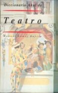 DICCIONARIO AKAL DE TEATRO de GOMEZ GARCIA, MANUEL 