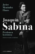 JOAQUIN SABINA: PERDONEN LA TRISTEZA de MENENDEZ FLORES, JAVIER 