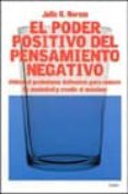 EL PODER POSITIVO DEL PENSAMIENTO NEGATIVO: UTILIZA EL PESIMISMO DEFENSIVO PARA REDUCIR TU ANSIEDAD Y RENDIR AL MAXIMO de NOREM, JULIE K. 