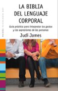 LA BIBLIA DEL LENGUAJE CORPORAL de JAMES, JUDI 