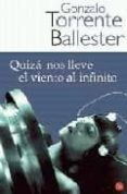 QUIZA NOS LLEVE EL VIENTO AL INFINITO de TORRENTE BALLESTER, GONZALO 