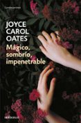 MAGICO, SOMBRIO, IMPENETRABLE de OATES, JOYCE CAROL 