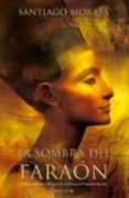 LA SOMBRA DEL FARAON de MORATA , SANTIAGO 