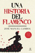 UNA HISTORIA DEL FLAMENCO de GAMBOA, JOSE MANUEL 