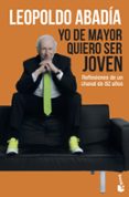 YO DE MAYOR QUIERO SER JOVEN de ABADIA, LEOPOLDO 