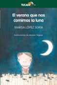 EL VERANO QUE NOS COMIMOS LA LUNA de LOPEZ SORIA, MARISA 