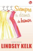 (PE) SIEMPRE LA DAMA DE HONOR di KELK, LINDSEY 