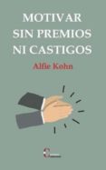 MOTIVAR SIN PREMIOS NI CASTIGOS di KOHN, ALFIE 