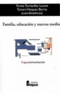 FAMILIA, EDUCACION Y NUEVOS MEDIOS di TORRECILLAS LACAVE, TERESA 