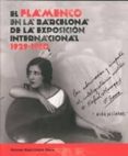 EL FLAMENCO EN LA BARCELONA DE LA EXPOSICION INTERNACIONAL 1929- 1930 di MADRIDEJOS MORA, MONTSE 