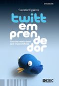 TWITTEMPRENDEDOR: CONSEJOS TWEET A TWEET PARA EMPRENDEDORES de FIGUEROS, SALVADOR 