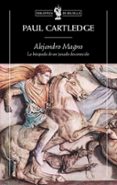 ALEJANDRO MAGNO: LA BUSQUEDA DE UN PASADO DESCONOCIDO de CARTLEDGE, PAUL 