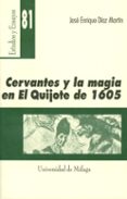 CERVANTES Y LA MAGIA EN EL QUIJOTE DE 1605 de DIAZ MARTIN, JOSE ENRIQUE 