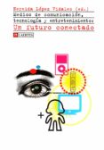 MEDIOS DE COMUNICACION, TECNOLOGIA Y ENTRETENIMIENTO: UN FUTURO C ONECTADO di LOPEZ, NEREIDA 