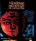 VIDRIERAS MEDIEVALES DE CATALUA de BARRAL, XAVIER 