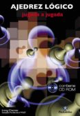 AJEDREZ LOGICO: JUGADA A JUGADA (INCLUYE CD-ROM) de CHERNEV, IRVING 