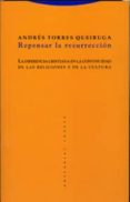 REPENSAR LA RESURRECCION: LA DIFERENCIA CRISTIANA EN LA CONTINUID AD DE LAS RELIGIONES Y DE LA CULTURA (3 ED.) di TORRES QUEIRUGA, ANDRES 