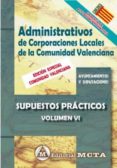 ADMINISTRATIVOS DE CORPORACIONES LOCALES DE LA COMUNIDAD VALENCIANA VOLUMEN VI: SUPUESTOS PRACTICOS NUEVA EDICION 2021 di SEGURA RUIZ, MANUEL 