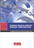TECHNOLOGY AND SOCIAL COMPLEXITY = TECNOLOGIA Y COMPLEJIDAD SOCIA L di AGUADO, JUAN MIGUEL 