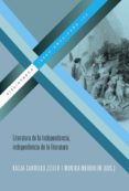 LITERATURA DE LA INDEPENDENCIA, INDEPENDENCIA DE LA LITERATURA de CARRILLO, KATJA WEHRHEIM, MONIKA 