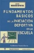 FUNDAMENTOS BASICOS DE LA INICIACION DEPORTIVA EN LA ESCUELA di GIMENEZ FUENTES-GUERRA, FRANCISCO JAVIER 