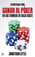 ESTRATEGIAS PARA GANAR AL POKER EN LOS TORNEOS DE BAJO COSTE de LITTLE, JONATHAN 