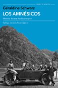 LOS AMNESICOS: HISTORIA DE UNA FAMILIA EUROPEA de SCHWARZ, GERALDINE 