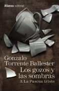 LOS GOZOS Y LAS SOMBRAS: 3. LA PASCUA TRISTE de TORRENTE BALLESTER, GONZALO 