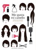 ME GUSTA MI CABELLO: TODOS LOS CUIDADOS DE LA BELLEZA NATURAL de JAUBERT, ELODIE JOY 