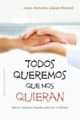 TODOS QUEREMOS QUE NOS QUIERAN di LOPEZ BENEDI, J. A. 