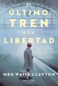 EL LTIMO TREN A LA LIBERTAD di WAITE CLAYTON, MEG 