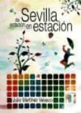 SEVILLA, DE ESTACION EN ESTACION de MARTINEZ VELASCO, JULIO 