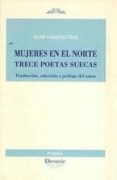 MUJERES EN EL NORTE: TRECE POETAS SUECAS (TRADUCCION, SELECCION Y PROLOGO DEL AUTOR) de VAZQUEZ DIAZ, RENE 