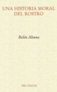 UNA HISTORIA MORAL DEL ROSTRO di ALTUNA, BELEN 