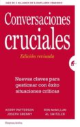 CONVERSACIONES CRUCIALES (ED. REVISADA): NUEVAS CLAVES PARA GESTIONAR CON EXITO SITUACIONES CRITICAS de PATTERSON, KERRY  GRENNY, JOSEPH 
