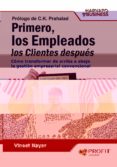 PRIMERO, LOS EMPLEADOS LOS CLIENTES, DESPUES: COMO TRANSFORMAR DE ARRIBA A ABAJO LA GESTION EMPRESARIAL CONVENCIONAL di NAYAR, VINEET 