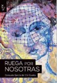 RUEGA POR NOSOTRAS di GARCIA DEL CID GUERRA, CONSUELO 