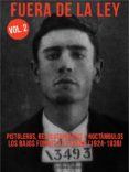 FUERA DE LA LEY 2: PISTOLEROS, REVOLUCIONARIOS Y NOCTAMBULOS, LOS BAJOS FONDOS EN ESPAA (1924-1936) di VV.AA. 