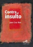 CONTRA EL INSULTO de CRUZ RUIZ, JUAN 