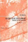 ALGO QUE DECLARAR. POESIA DE NO FICCION de GONZALEZ, DAVID 