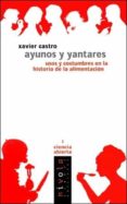 AYUNOS Y YANTARES: USOS Y COSTUMBRES EN LA HISTORIA DE LA ALIMENT ACION de CASTRO, XAVIER 