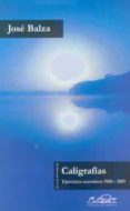 CALIGRAFIAS: EJERCICIOS NARRATIVOS 1960-2005 di BALZA, JOSE 